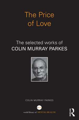 The Price of Love: The selected works of Colin Murray Parkes de Colin Murray Parkes