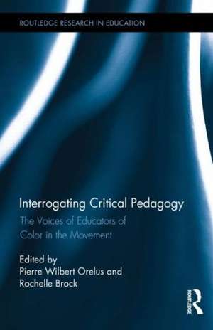 Interrogating Critical Pedagogy: The Voices of Educators of Color in the Movement de Pierre Wilbert Orelus