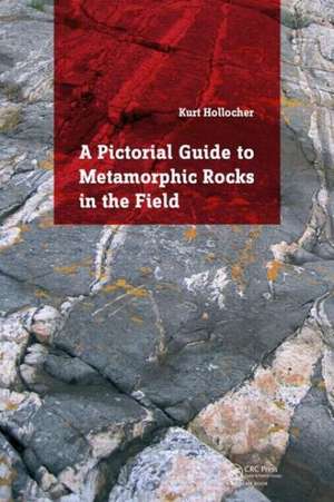 A Pictorial Guide to Metamorphic Rocks in the Field de Kurt Hollocher