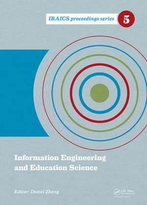 Information Engineering and Education Science: Proceedings of the International Conference on Information Engineering and Education Science (ICIEES 2014), Tianjin, China, 12-13 June, 2014 de Dawei Zheng