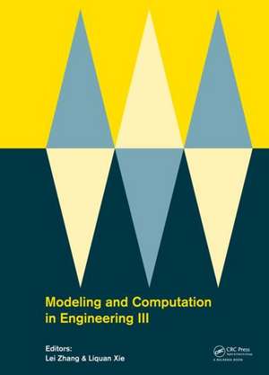 Modeling and Computation in Engineering III: Porceedings of the 3rd International Conference on Modeling and Computation in Engineering (CMCE 2014), 28-29 June, 2014 de Lei Zhang