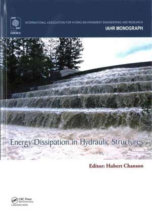 Energy Dissipation in Hydraulic Structures de Hubert Chanson