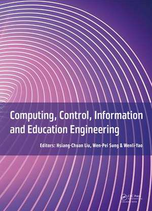 Computing, Control, Information and Education Engineering: Proceedings of the 2015 Second International Conference on Computer, Intelligent and Education Technology (CICET 2015), April 11-12, 2015, Guilin, P.R. China de Hsiang-Chuan Liu