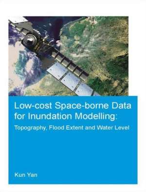 Low-cost space-borne data for inundation modelling: topography, flood extent and water level: UNESCO-IHE PhD Thesis de Kun Yan