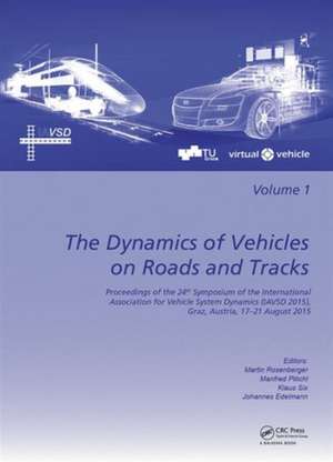 The Dynamics of Vehicles on Roads and Tracks: Proceedings of the 24th Symposium of the International Association for Vehicle System Dynamics (IAVSD 2015), Graz, Austria, 17-21 August 2015 de Martin Rosenberger