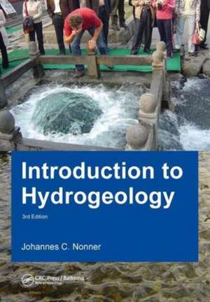 Introduction to Hydrogeology, Third Edition: Unesco-IHE Delft Lecture Note Series de J.C. Nonner