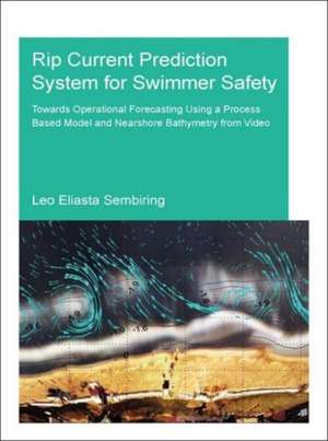 Rip Current Prediction System for Swimmer Safety: Towards operational forecasting using a process based model and nearshore bathymetry from video de Leo Sembiring