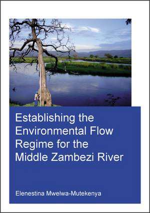 Establishing the Environmental Flow Regime for the Middle Zambezi River de Elenestina Mwelwa-Mutekenya