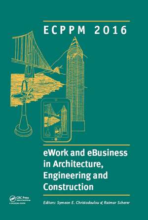 eWork and eBusiness in Architecture, Engineering and Construction: ECPPM 2016: Proceedings of the 11th European Conference on Product and Process Modelling (ECPPM 2016), Limassol, Cyprus, 7-9 September 2016 de Symeon Christodoulou