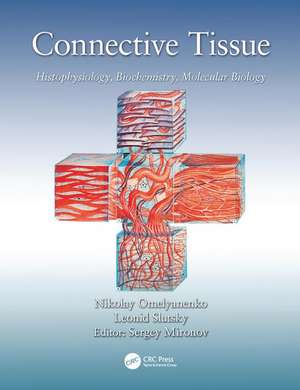 Connective Tissue: Histophysiology, Biochemistry, Molecular Biology de Nikolay Petrovich Omelyanenko