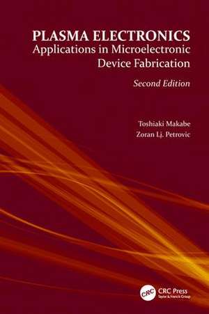 Plasma Electronics: Applications in Microelectronic Device Fabrication de Toshiaki Makabe