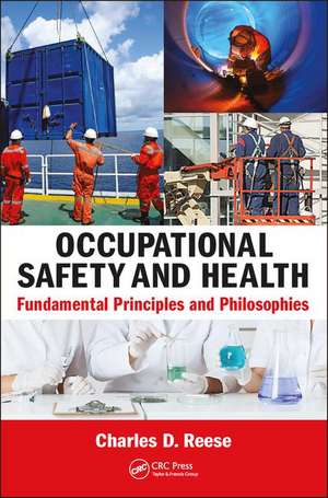 Occupational Safety and Health: Fundamental Principles and Philosophies de Charles D. Reese