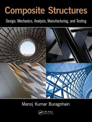 Composite Structures: Design, Mechanics, Analysis, Manufacturing, and Testing de Manoj Kumar Buragohain