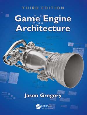 Game Engine Architecture, Third Edition de Jason Gregory