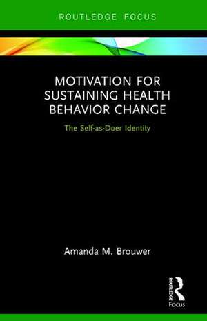 Motivation for Sustaining Health Behavior Change: The Self-as-Doer Identity de Amanda M. Brouwer