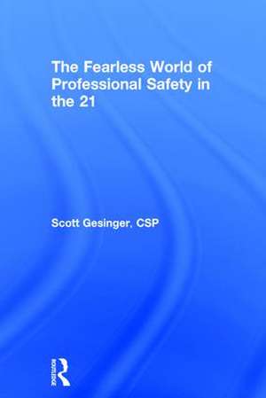 The Fearless World of Professional Safety in the 21st Century de Scott Gesinger