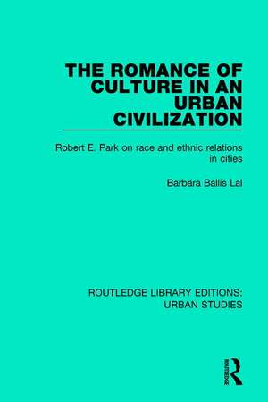 The Romance of Culture in an Urban Civilisation: Robert E. Park on Race and Ethnic Relations in Cities de Barbara Ballis Lal