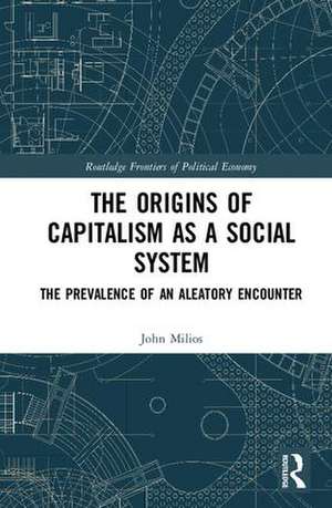 The Origins of Capitalism as a Social System: The Prevalence of an Aleatory Encounter de John Milios