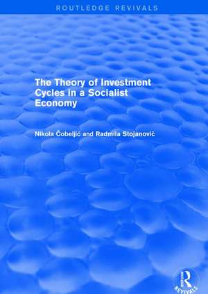 The Theory of Investment Cycles in a Socialist Economy de Nikola Cobeljic