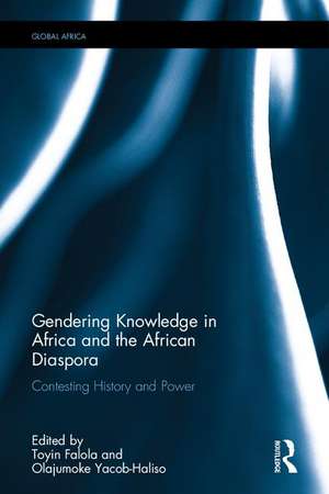 Gendering Knowledge in Africa and the African Diaspora: Contesting History and Power de Toyin Falola