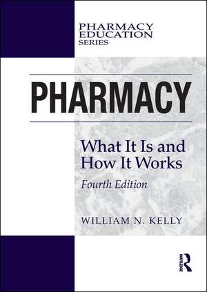 Pharmacy: What It Is and How It Works de William N. Kelly