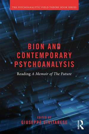 Bion and Contemporary Psychoanalysis: Reading A Memoir of the Future de Giuseppe Civitarese