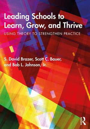 Leading Schools to Learn, Grow, and Thrive: Using Theory to Strengthen Practice de S. David Brazer