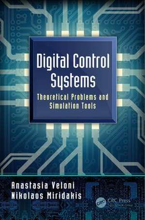 Digital Control Systems: Theoretical Problems and Simulation Tools de Anastasia Veloni