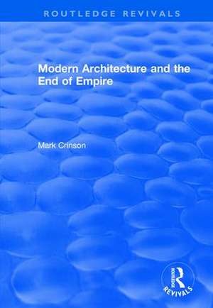 Modern Architecture and the End of Empire de Mark Crinson