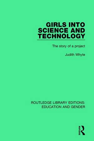 Girls into Science and Technology: The Story of a Project de Judith Whyte