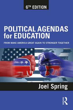 Political Agendas for Education: From Make America Great Again to Stronger Together de Joel Spring