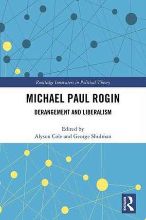 Michael Paul Rogin: Derangement and Liberalism de Alyson Cole