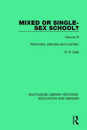 Mixed or Single-sex School? Volume 3: Attainment, Attitudes and Overview de R. R. Dale