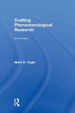 Crafting Phenomenological Research de Mark D. Vagle