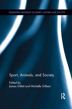 Sport, Animals, and Society de James Gillett