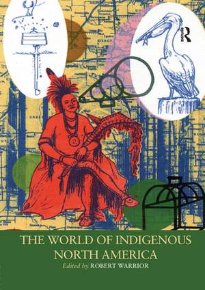 The World of Indigenous North America de Robert Warrior