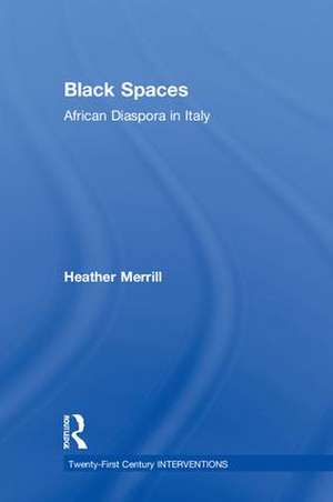 Black Spaces: African Diaspora in Italy de Heather Merrill