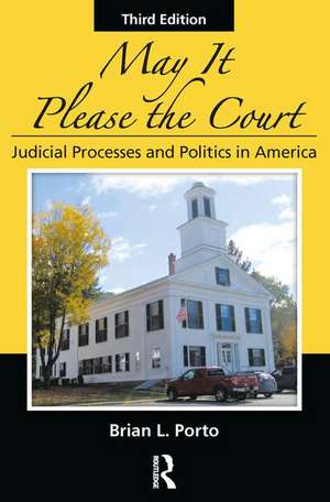 May It Please the Court: Judicial Processes and Politics In America de Brian L. Porto