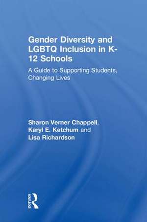 Gender Diversity and LGBTQ Inclusion in K-12 Schools: A Guide to Supporting Students, Changing Lives de Sharon Verner Chappell