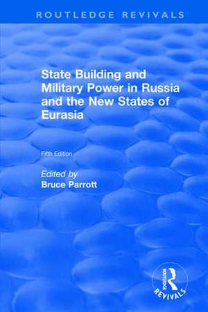 The International Politics of Eurasia: v. 5: State Building and Military Power in Russia and the New States of Eurasia de Bruce Parrott