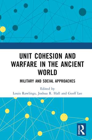 Unit Cohesion and Warfare in the Ancient World: Military and Social Approaches de Joshua R. Hall