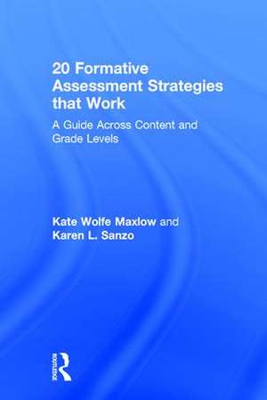 20 Formative Assessment Strategies that Work: A Guide Across Content and Grade Levels de Kate Wolfe Maxlow