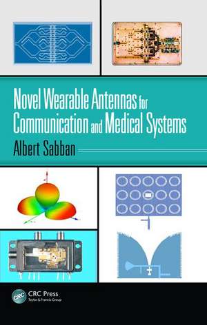 Novel Wearable Antennas for Communication and Medical Systems de Albert Sabban