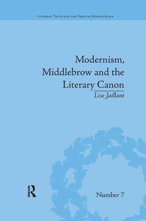 Modernism, Middlebrow and the Literary Canon: The Modern Library Series, 1917–1955 de Lise Jaillant