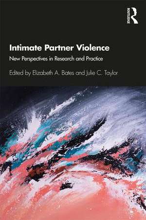 Intimate Partner Violence: New Perspectives in Research and Practice de Elizabeth A. Bates