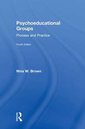 Psychoeducational Groups: Process and Practice de Nina W. Brown