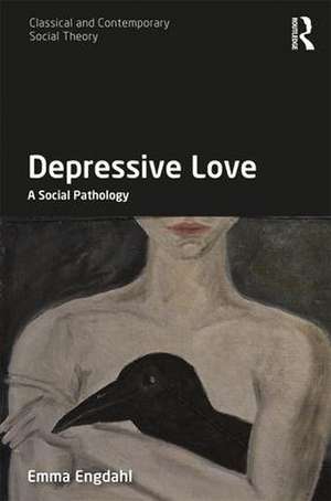 Depressive Love: A Social Pathology de Emma Engdahl