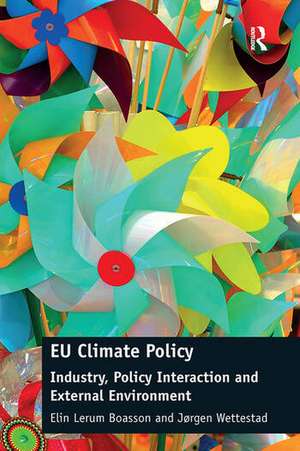 EU Climate Policy: Industry, Policy Interaction and External Environment de Elin Lerum Boasson