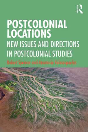 Postcolonial Locations: New Issues and Directions in Postcolonial Studies de Robert Spencer