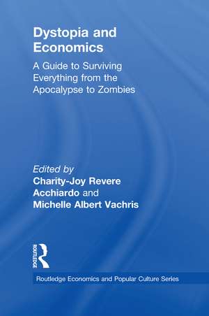 Dystopia and Economics: A Guide to Surviving Everything from the Apocalypse to Zombies de Charity-Joy Revere Acchiardo